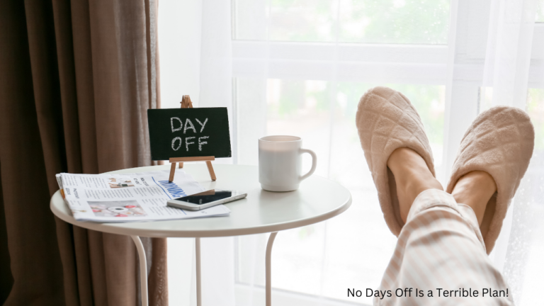 Why “No Days Off” Is a Terrible Strategy